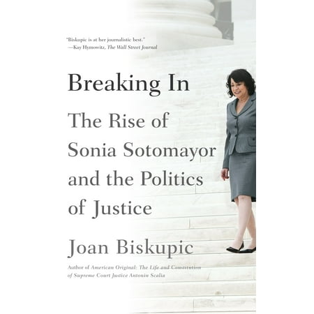 Breaking In : The Rise of Sonia Sotomayor and the Politics of