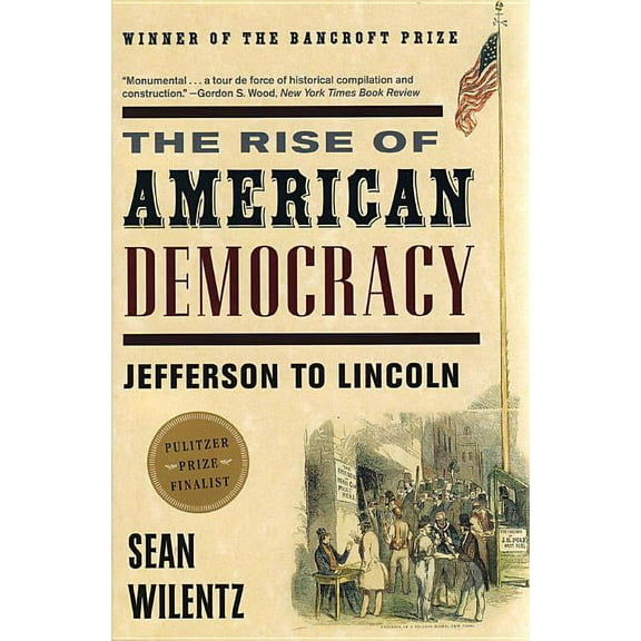 The Rise of American Democracy: Jefferson to Lincoln, (Paperback)