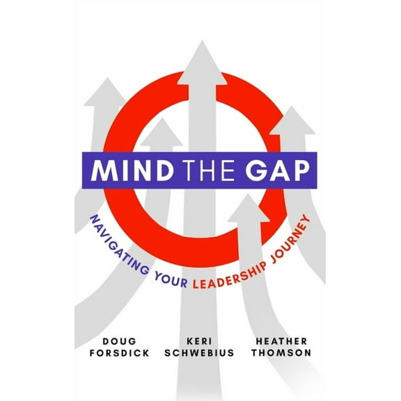 Mind the Gap: Navigating Your Leadership Journey, (Hardcover)