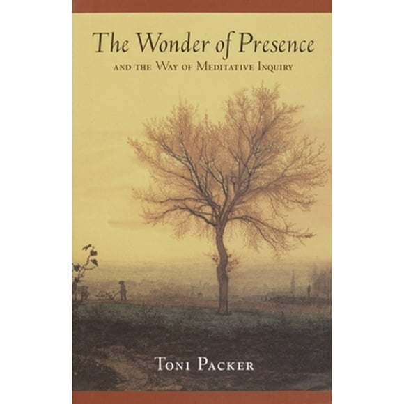 Pre-Owned The Wonder of Presence: And the Way of Meditative Inquiry (Paperback 9781570628757) by Toni Packer
