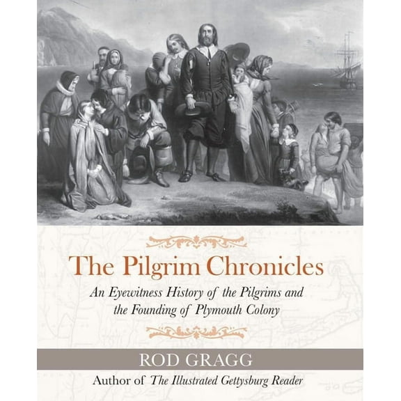 The Pilgrim Chronicles: An Eyewitness History of the Pilgrims and the Founding of Plymouth Colony, (Paperback)