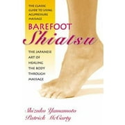 Angle View: Barefoot Shiatsu: The Japanese Art of Healing the Body through Massage- The Classic Guide to Using Acupressure Massage [Paperback - Used]