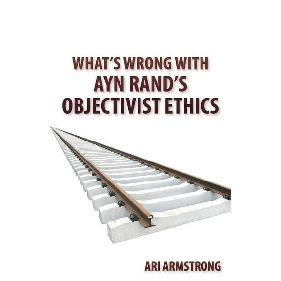 What's Wrong with Ayn Rand's Objectivist Ethics (Paperback)