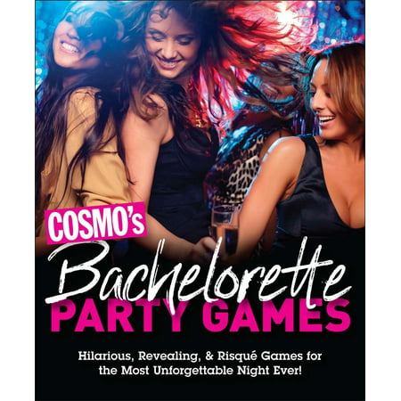 Cosmo's Bachelorette Party Games: Hilarious, Revealing & Risqué Games for the Most Unforgettable Night Ever (Best Bachelorette Party Ever)