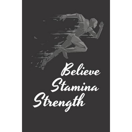 Believe Stamina Strength: Running Journal 2019 Notebook For Health Planner Organizer Notes Jotter Fitness Diary