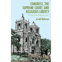 Congress, the Supreme Court, and Religious Liberty: The Case of City of Boerne V. Flores, (Hardcover)