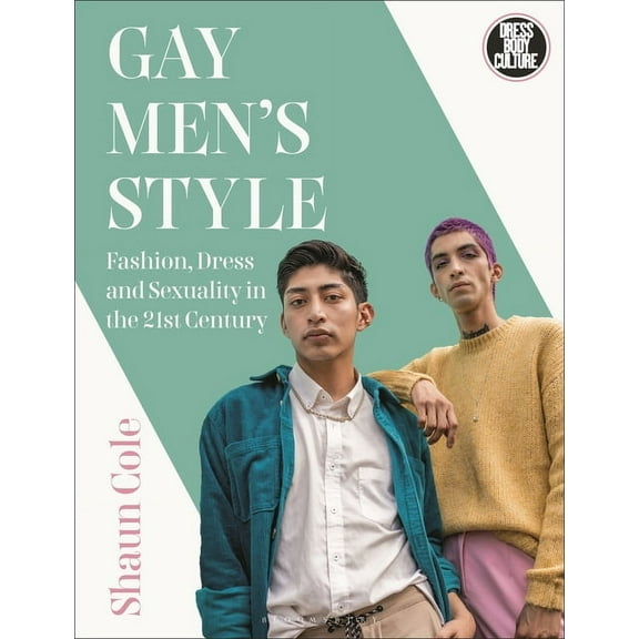 Dress, Body, Culture: Gay Men's Style: Fashion, Dress and Sexuality in the 21st Century (Paperback)