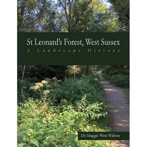 St Leonard's Forest, West Sussex: A Landscape History, (Paperback)