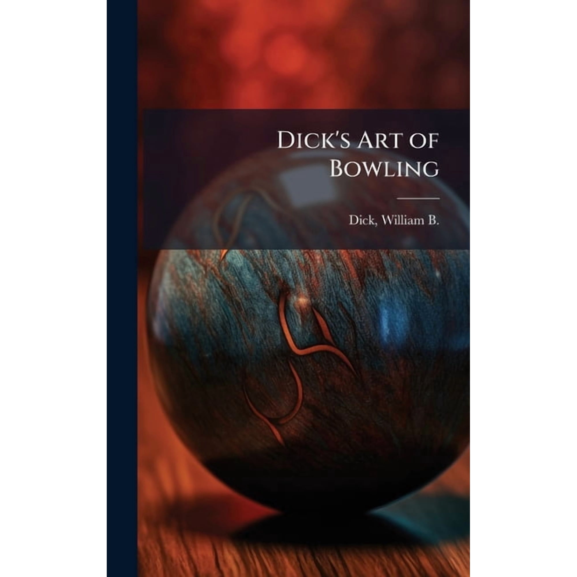 Dick's Art of Bowling, (Hardcover)