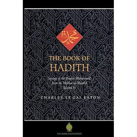 The Book of Hadith : Sayings of the Prophet Muhammad from the Mishkat Al