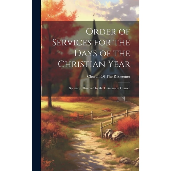 Order of Services for the Days of the Christian Year : Specially Observed by the Universalist Church (Hardcover)