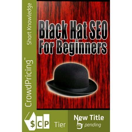 Black Hat SEO: Quickly And Easily Outsmart Your Way To Six Figures Using These Powerful Black Hat Strategies! - (Best Way To Sell Seo Services)
