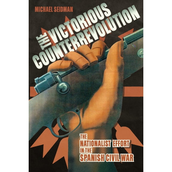 Victorious Counterrevolution: The Nationalist Effort in the Spanish Civil War, (Paperback)