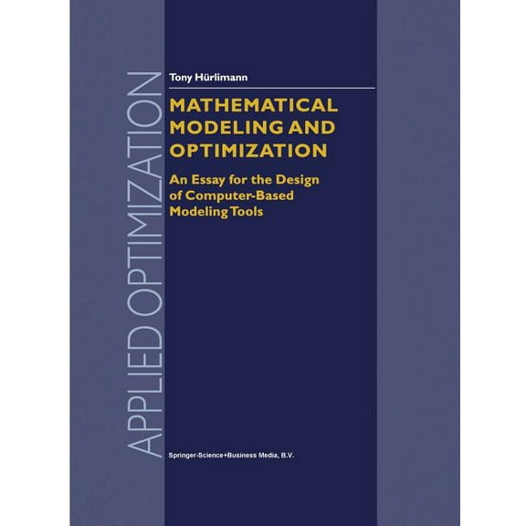 Applied Optimization Mathematical Modeling and Optimization: An Essay for the Design of Computer-Based Modeling Tools, Book 31, (Paperback)