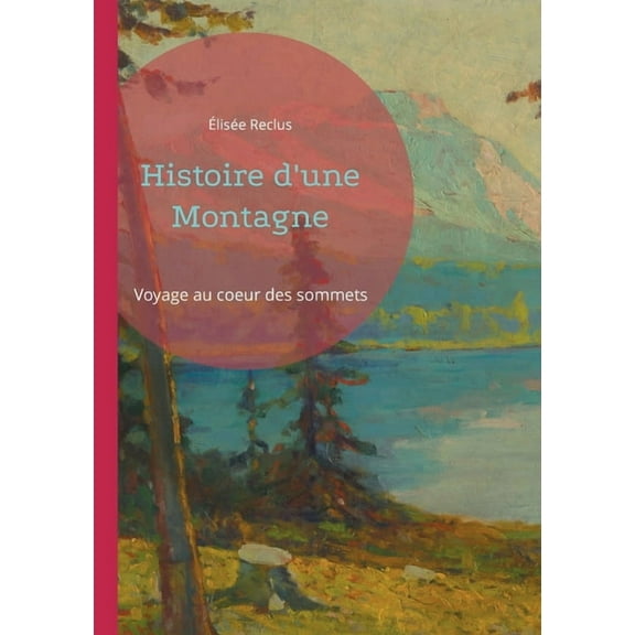 Histoire d'une Montagne: Voyage au coeur des sommets, (Paperback)