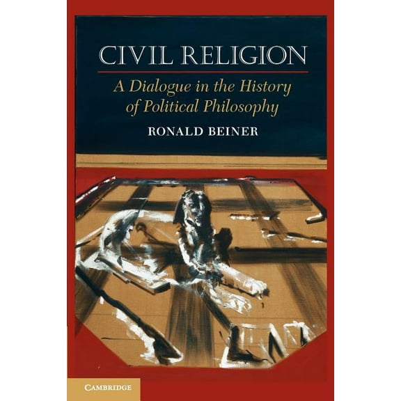 Civil Religion: A Dialogue in the History of Political Philosophy, (Paperback)