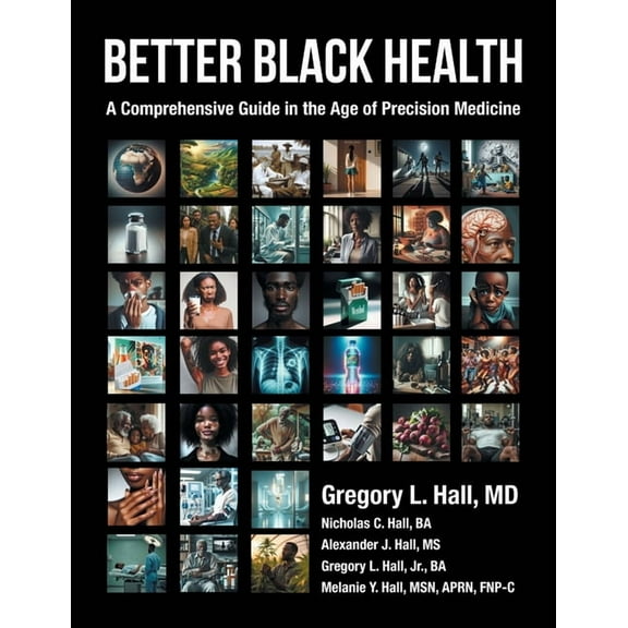 Better Black Health: A Comprehensive Guide in the Age of Precision Medicine, (Paperback)
