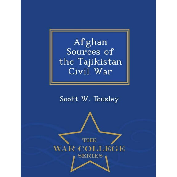 Afghan Sources of the Tajikistan Civil War - War College Series