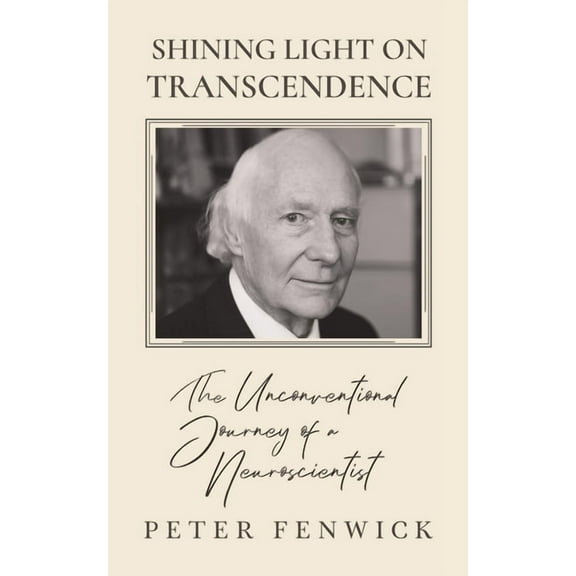 Shining Light on Transcendence: The unconventional journey of a Neuroscientist, (Paperback)
