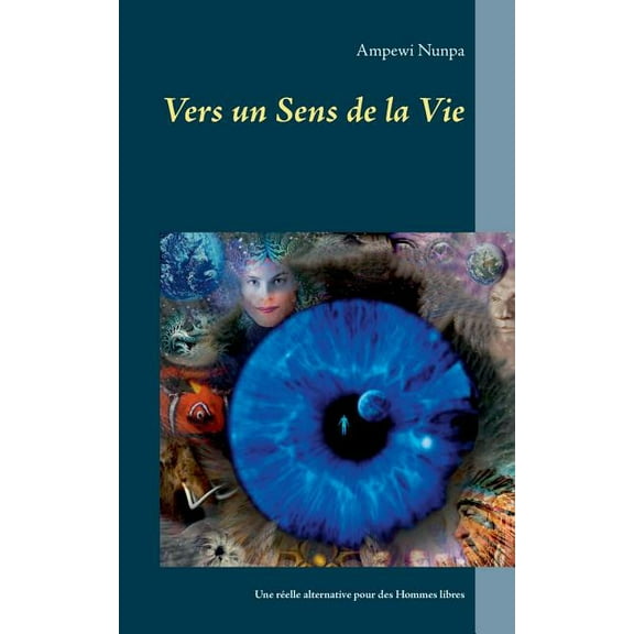 Vers un Sens de la Vie: Une rÃ©elle alternative pour des Hommes libres, (Paperback)