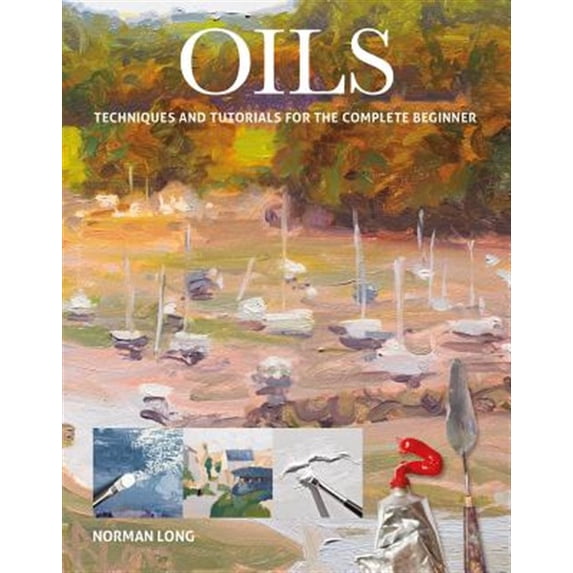 Pre-Owned Oils: Techniques and Tutorials for the Complete Beginner (Paperback) by Norman Long