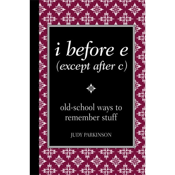 I Before E (Except After C): Old-School Ways to Remember Stuff (Hardcover) by Parkinson Judy