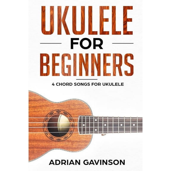 Ukulele For Beginners: 4 Chord Songs for Ukulele, (Paperback)