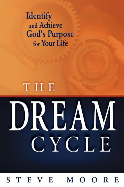 The Dream Cycle Identify And Achieve God S Purpose For Your Life Paperback Walmart Com Walmart Com