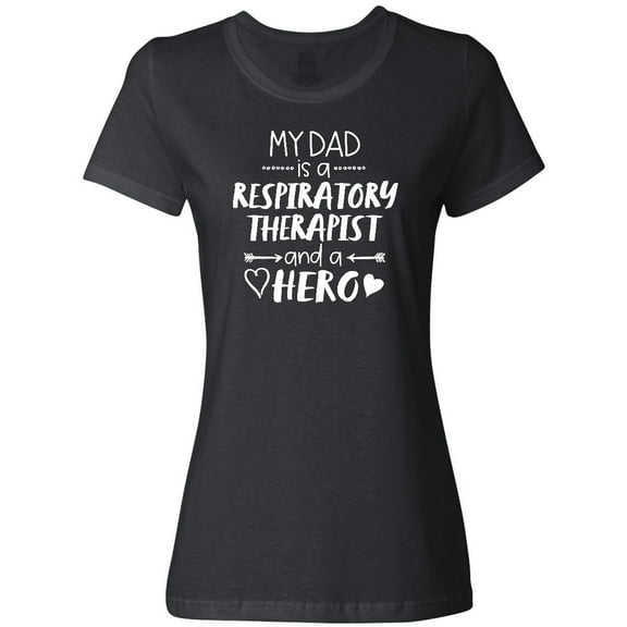 Inktastic My Dad is a Respiratory Therapist and a Hero Women's T-Shirt