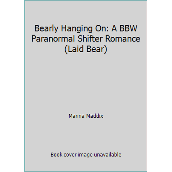Pre-Owned Bearly Hanging On: A BBW Paranormal Shifter Romance (Laid Bear) (Paperback) 1500981826 9781500981822