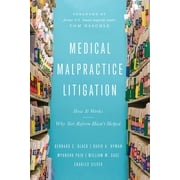 Medical Malpractice Litigation : How It Works, Why Tort Reform Hasn't Helped (Hardcover)