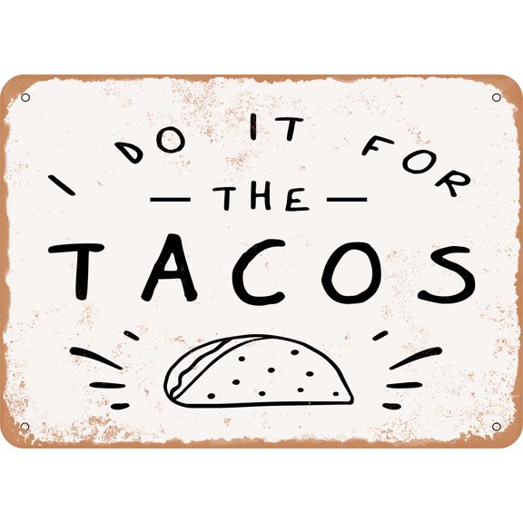 7 x 10 METAL SIGN - I Do It For the Tacos - 3 - Vintage Rusty Look