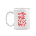 thumbnail image 2 of Work Hard Or Go Home. Mug Unisex's -Image by Shutterstock, 2 of 4