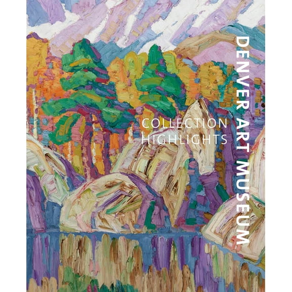 Denver Art Museums : Collection Highlights (Hardcover)