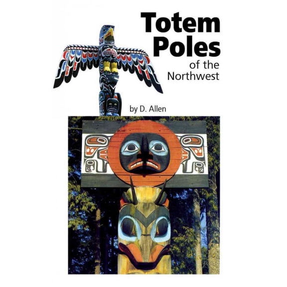 Totem Poles of the Northwest (Paperback) by D Allen