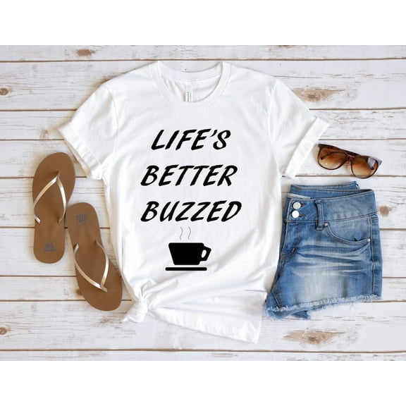 Life's Better Buzzed, Coffe Shirt, Coffee Lovers Shirt, Gift for Coffee Lovers, Coffe Lovers Gifts, Gifts for Coffee Lovers, Coffee Shirts