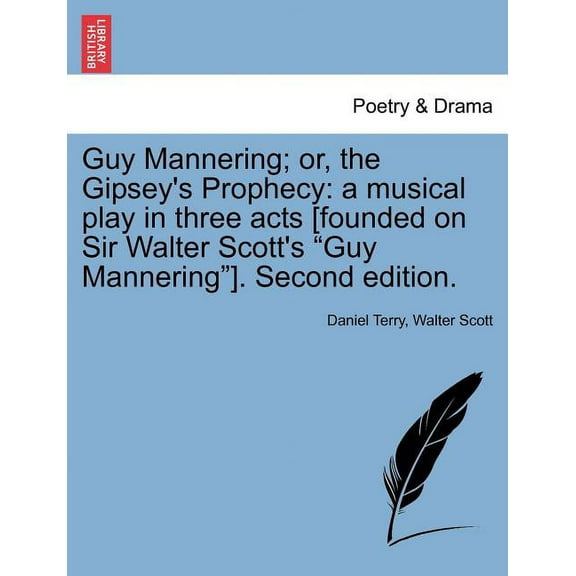 Guy Mannering; Or, the Gipsey's Prophecy: A Musical Play in Three Acts [Founded on Sir Walter Scott's Guy Mann, (Paperback)