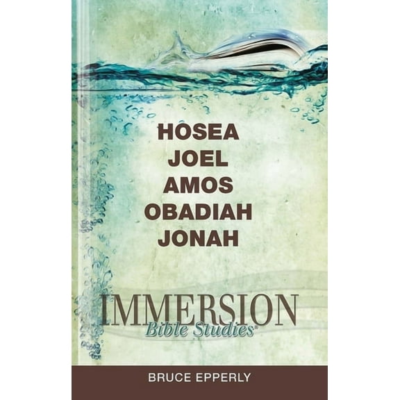 Immersion Bible Studies Immersion Bible Studies: Hosea, Joel, Amos, Obadiah, Jonah, (Paperback)