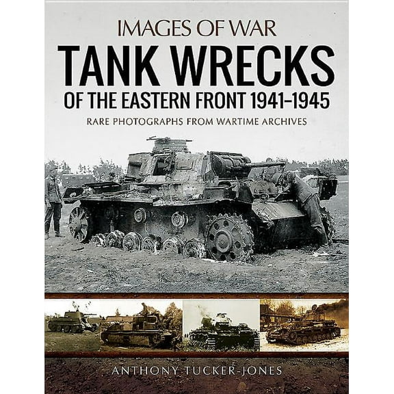 Images of War: Tank Wrecks of the Eastern Front 1941-1945 (Paperback)