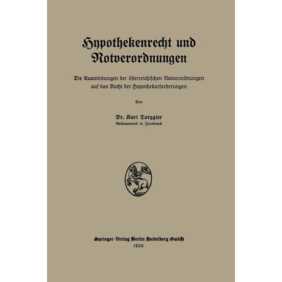 Hypothekenrecht Und Notverordnungen: Die Auswirkungen Der Ãsterreichischen Notverordnungen Auf Das Recht Der Hypothekarf, (Paperback)