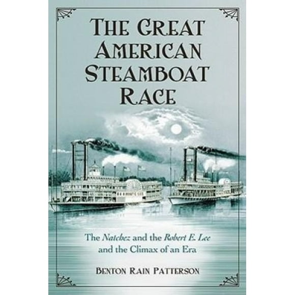 La Grande Course de Bateaux à Vapeur Américains: le "Natchez" et le "Robert E. Lee" et le Point Culminant d'Une Époque