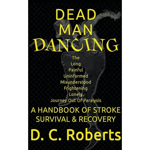 Dead Man Dancing, A Handbook Of Stroke Survival & Recovery, (Paperback)