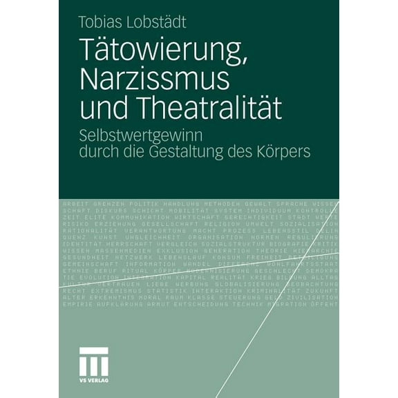 TÃ¤towierung, Narzissmus Und TheatralitÃ¤t: Selbstwertgewinn Durch Die Gestaltung Des KÃ¶rpers, (Paperback)
