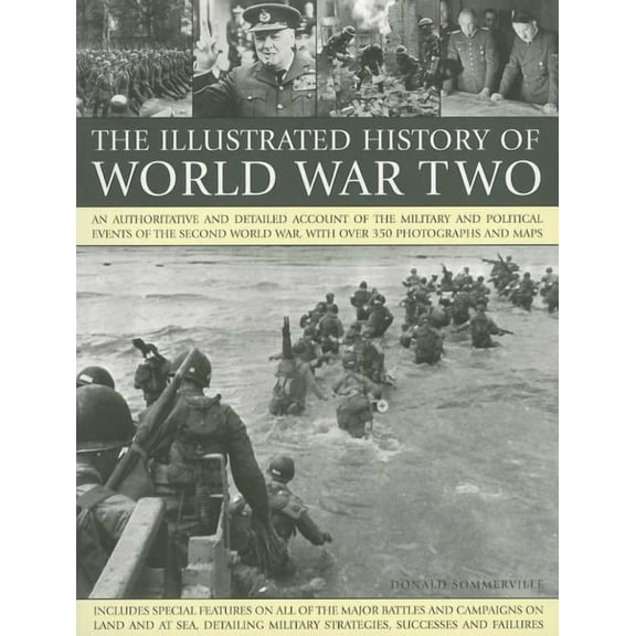 The Illustrated History of World WarTwo : An authoritative and detailed account of the military and political events of the second world war, with over 350 photographs and maps (Paperback)