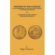 History of the Coinage of the Territories of the East India Company in the Indian Peninsula - Edgar Thurston