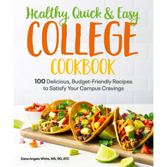 Pre-Owned Healthy, Quick & Easy College Cookbook: 100 Simple, Budget-Friendly Recipes to Satisfy Your Campus Cravings (Paperback) 1615649956 9781615649952
