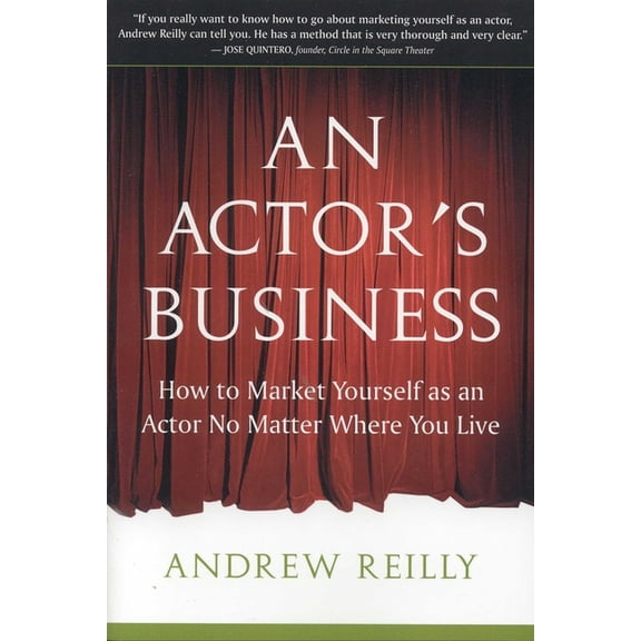 An Actor's Business: How to Market Yourself as an Actor No Matter Where You Live, (Paperback)