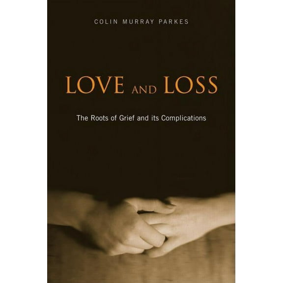 Love and Loss: The Roots of Grief and its Complications, (Hardcover)