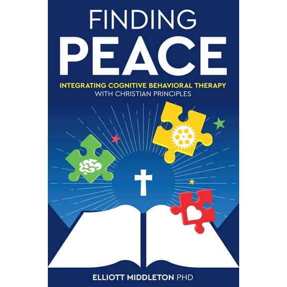 Finding Peace: Integrating Cognitive Behavioral Therapy with Christian Principles, (Paperback)
