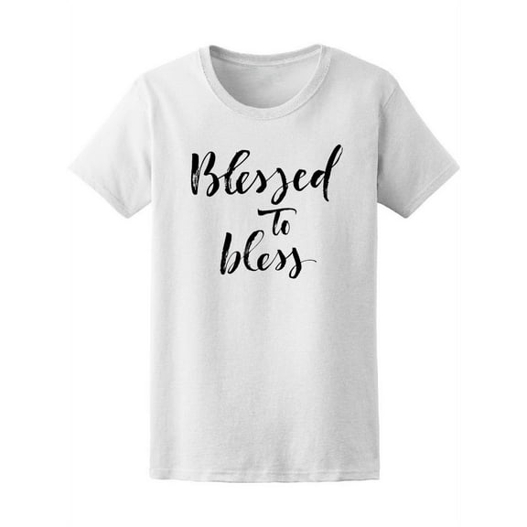 Blessed To Bless Religious Quote T-Shirt Women -Image by Shutterstock, Female Medium